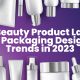 10 Beauty Product Label & Packaging Design Trends in 2023